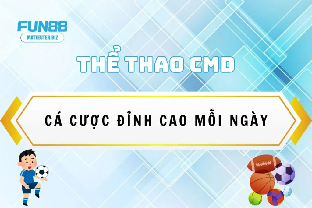 Khám phá thể thao CMD Cá cược đỉnh cao mỗi ngày 5 Khám phá thể thao CMD tại Fun88: Cá cược đỉnh cao mỗi ngày
